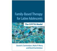 Family-Based Therapy for Latine Adolescents : The CIFFTA Model