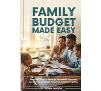 FAMILY BUDGET MADE EASY: Practical Steps to Manage Household Expenses, Save More, and Build Financial Stability Together (Smart Money Habits Series: For Couples and Families)