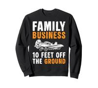 Family Business 10 Feet Off The Ground Crop Dusting Pilot Sweatshirt