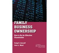 Family Business Ownership: How to Be an Effective Shareholder (A Family Business Publication)