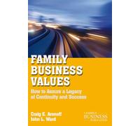 Family Business Values: How to Assure a Legacy of Continuity and Success (A Family Business Publication)