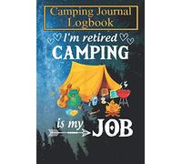 Family Camping Journal Notebook: I am Retired Camping Is My Job Camping Lovers T-Shirt Over 120 Pages with Prompts for Capture Memories, Camping….