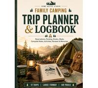 Family Camping Trip Planner & Logbook: A Large-Format Organizer for Campground Reservations, Packing Lists, Routes, Meals, Campsite Notes, Activities, Trip Reviews, and Adventure Memories