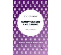 Family Carers and Caring: What It's All About (SocietyNow)
