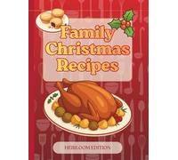 Family Christmas Recipes: A Ten-Year Journal to Treasure Family Recipes, Reflections, and Christmas Memories Year After Year
