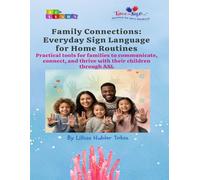 Family Connections: Everyday Sign Language for Home Routines: Practical tools for families to communicate, connect, and thrive with their children through ASL.
