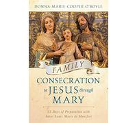 Family Consecration to Jesus Through Mary: 33 Days of Preparation with Saint Louis Marie de Montfort