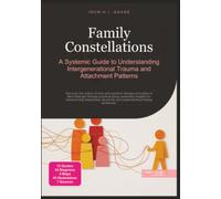 Family Constellations: A Systemic Guide to Understanding Intergenerational Trauma and Attachment Patterns (Psychology)