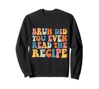 Family Consumer Science Teacher Did You Even Read The Recipe Sweatshirt