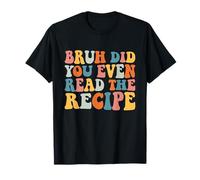 Family Consumer Science Teacher Did You Even Read The Recipe T-Shirt