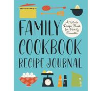 Family Cookbook Recipe Journal: A Blank Recipe Book for Family Favorites