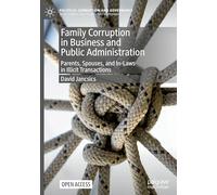 Family Corruption in Business and Public Administration: Parents, Spouses, and In-Laws in Illicit Transactions (Political Corruption and Governance)