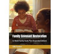 Family Covenant Restoration: 12-Week Family Study Plan (Expanded Edition)