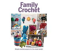 Family Crochet: Simple Crochet Projects for the Whole Family