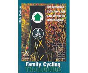 Family Cycling Trail Guide: 300 Waymarked Traffic-Free Cycle Trails All over the UK