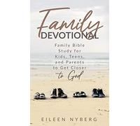 Family Devotional: Family Bible Study for Kids, Teens and Parents to Get Closer to God.