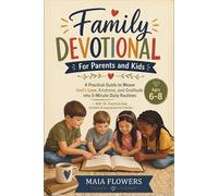 Family Devotional For Parents and Kids: A Practical Guide to Weave God's Love, Kindness, and Gratitude into 5-Minute Daily Routines - With 75+ Practical Daily Activities & Experiences for Families