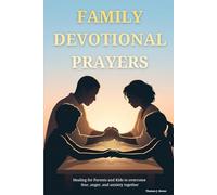 Family Devotional Prayers: Healing for Parents and Kids to overcome fear, anger, and anxiety together