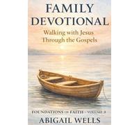 Family Devotional: Walking with Jesus Through the Gospels (Foundations of Faith)