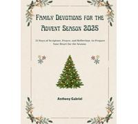 Family Devotions for the Advent Season 2025: 25 Days of Scripture, Prayer, and Reflection to Prepare Your Heart for the Season