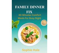 FAMILY DINNER FIX: 30-Minutes Comfort Meals for Busy Nights: Hearty, Home-Style Dinners Without the Weeknight Hassle