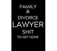 Family & Divorce Lawyer Shit To Get Done: Lined Journal Notebook, 6x9, Soft Cover, Matte Finish, Funny Sarcastic Journal Notepad for Women and Men To Write In, Family & Divorce Lawyer Gift 110 Page
