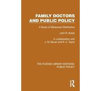 Family Doctors and Public Policy: A Study of Manpower Distribution (Routledge Library Editions: Public Policy)