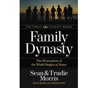 Family Dynasty: The Restoration of the World Begins at Home