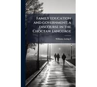 Family education and government; a discourse in the Choctaw language