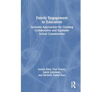 Family Engagement in Education: Inclusive Approaches for Creating Collaborative and Equitable School Communities