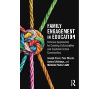 Family Engagement in Education : Inclusive Approaches for Creating Collaborative and Equitable School Communities
