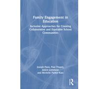 Family Engagement in Education : Inclusive Approaches for Creating Collaborative and Equitable School Communities