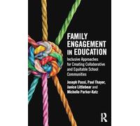 Family Engagement in Education: Inclusive Approaches for Creating Collaborative and Equitable School Communities