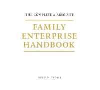 Family Enterprise Handbook: The Complete and Absolute
