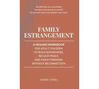 Family Estrangement: A Healing Workbook for Adult Children to Build Boundaries, Reclaim Peace, and Move Forward Without Reconnection (Family Estrangement Recovery for Adult Children)