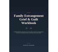 Family Estrangement Grief & Guilt Workbook: A Guided Workbook for Adults Who Have Cut Off or Been Cut Off from a Family Member to Process the Grief, ... (Grief & Loss Recovery Workbooks)