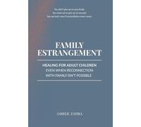 Family Estrangement: Healing for Adult Children Even When Reconnection With Family Isn't Possible: 1 (Family Estrangement Recovery for Adult Children)