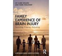 Family Experience of Brain Injury: Surviving, Coping, Adjusting (After Brain Injury: Survivor Stories)