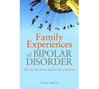 Family Experiences of Bipolar Disorder: The Ups, The Downs and the Bits In Between