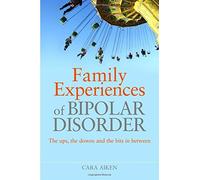 Family Experiences of Bipolar Disorder: The Ups, The Downs and the Bits in Between by Cara Aiken (2010-06-15)