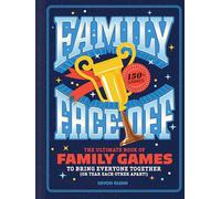 Family Face-Off: The Ultimate Book of Family Games to Bring Everyone Together (or Tear Each Other Apart!)-150+ Games!