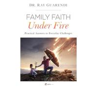 Family Faith Under Fire: Practical Answers to Everyday Challenges