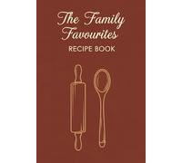 Family Favourites Recipe Book: A Heirloom Journal to Pass Down Recipes