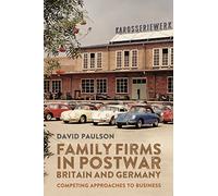 Family Firms in Postwar Britain and Germany: Competing Approaches to Business: 20 (People, Markets, Goods: Economies and Societies in History)