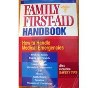 Family First-Aid Handbook: How to Handle Medical Emergencies