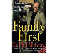 Family First: Your Step-by-Step Plan for Creating a Phenomenal Family