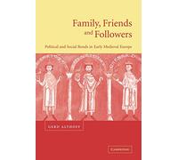 Family, Friends and Followers: Political and Social Bonds in Early Medieval Europe (Cambridge Medieval Textbooks (Paperback))