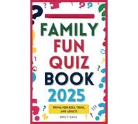 Family Fun Quiz Book 2025: Trivia for Kids, Teens, and Adults: Engaging Trivia Challenges for All Ages, Perfect for Game Nights, Road Trips, and Family Gatherings