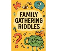 Family Gathering Riddles: Fun Puzzles & Brain Teasers for Kids, Teens, and Adults - Perfect for Family Game Nights, Parties & Road Trips (Riddle books for kids and all ages)