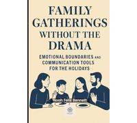 Family Gatherings Without the Drama: Emotional Boundaries and Communication Tools for the Holidays: 2 (The Holiday Self-Help Series)